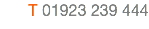 T 01923 239 444